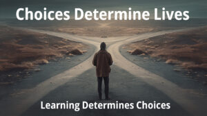 learning determines choices that determine lives