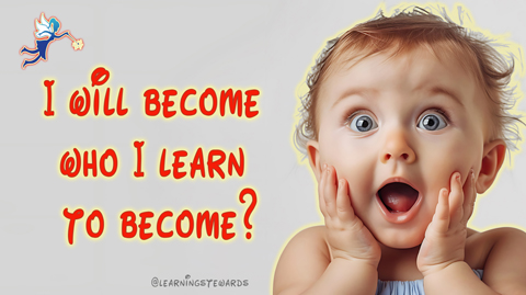 They Will Become Who They Learn to Become